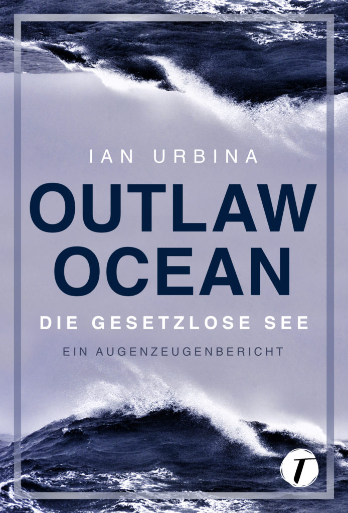 Jan Urbina: Outlaw Ocean. Die gesetzlose See